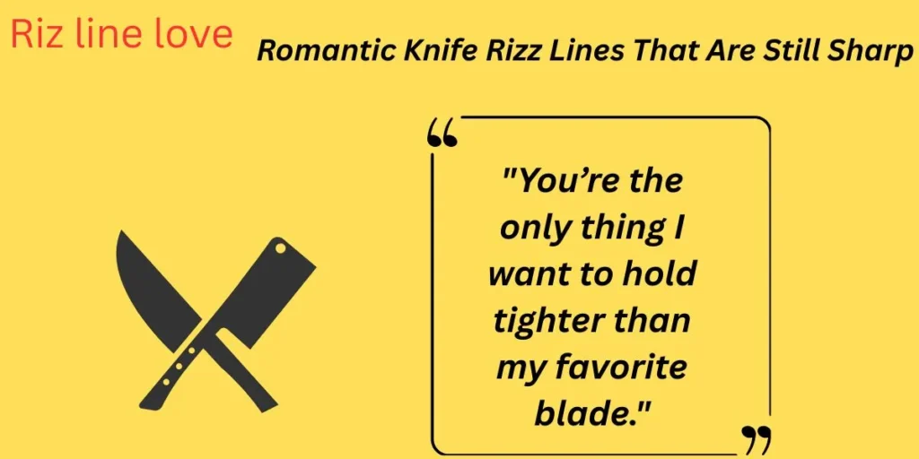  Romantic Knife Rizz Lines That Are Still Sharp