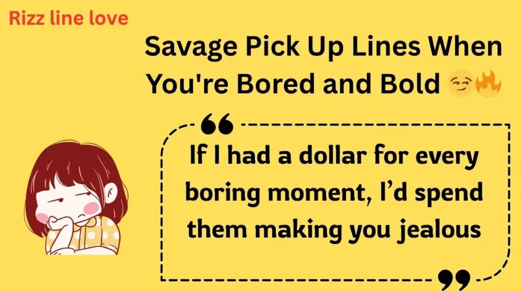Savage Pick Up Lines When You're Bored and Bold 