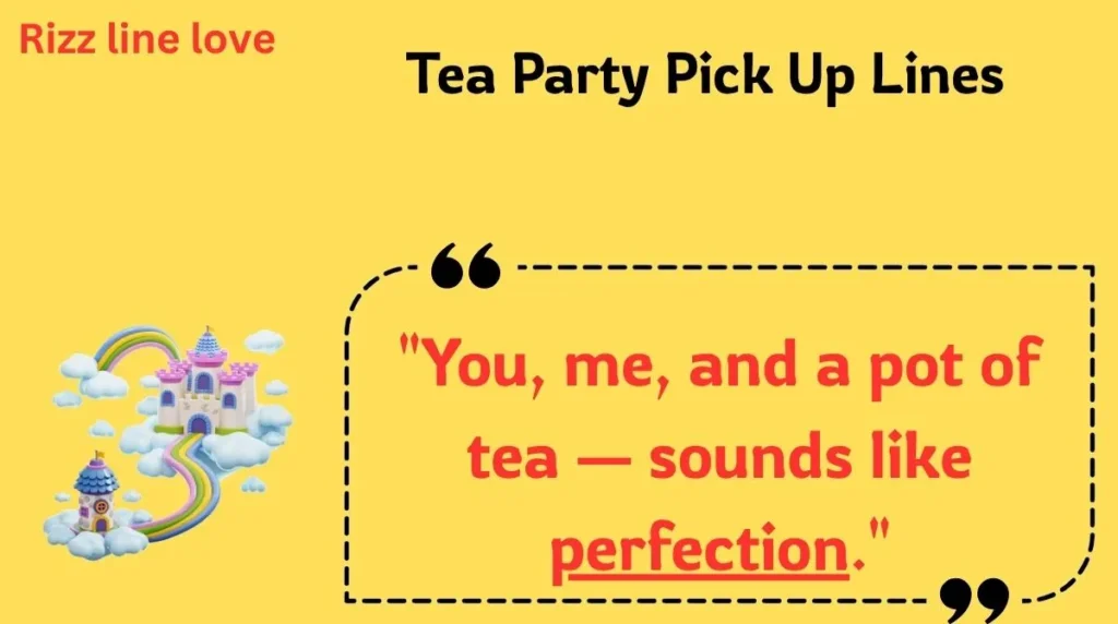 Tea Party Pick Up Lines