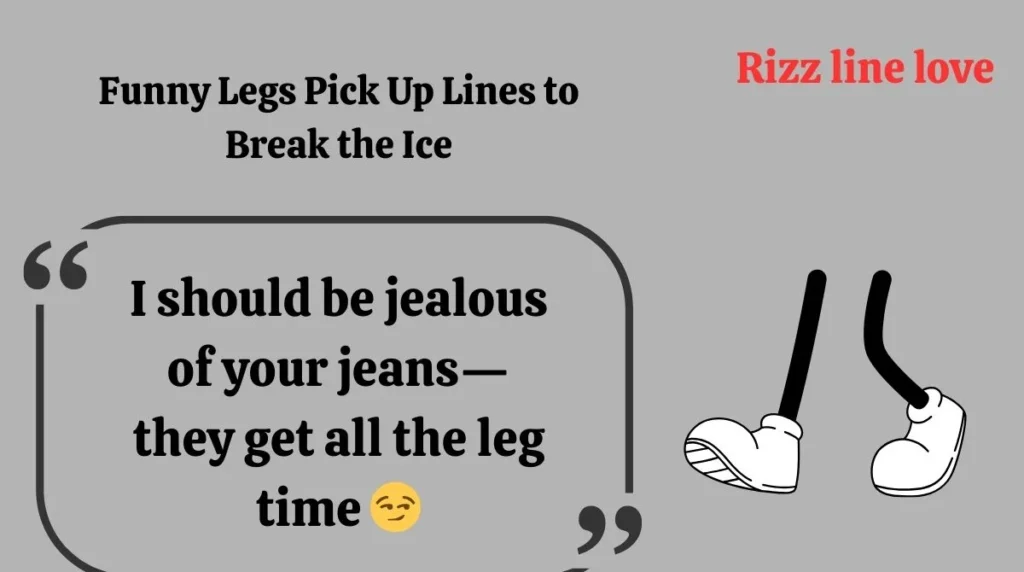 Funny Legs Pick Up Lines to Break the Ice