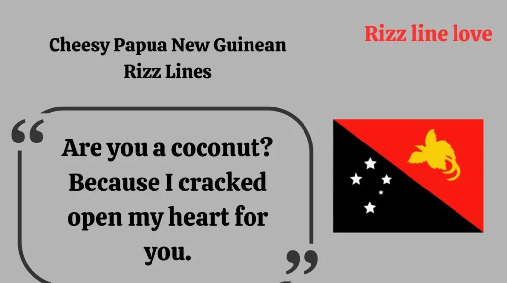 Cheesy Papua New Guinean Rizz Lines