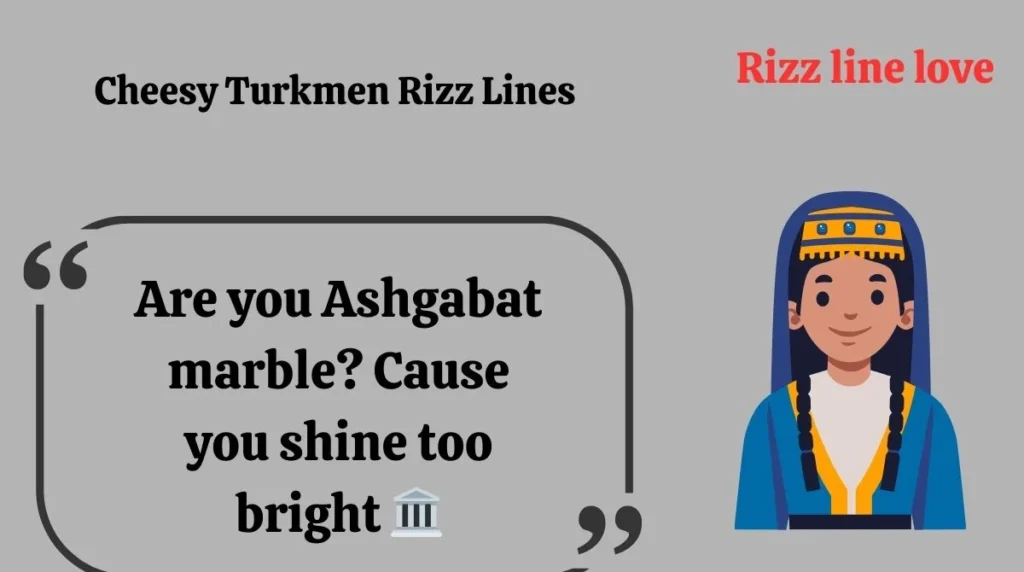 Cheesy Turkmen Rizz Lines 