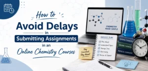 How to Avoid Delays in Submitting Assignments in an Online Chemistry Courses